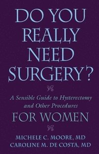 bokomslag Do You Really Need Surgery?: A Sensible Guide to Hysterectomy and Other Procedures for Women