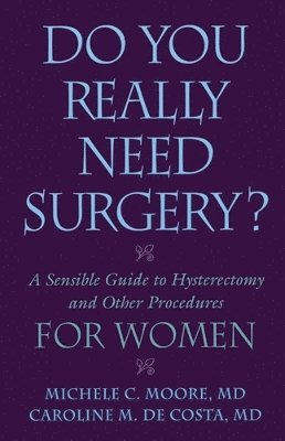 bokomslag Do You Really Need Surgery?: A Sensible Guide to Hysterectomy and Other Procedures for Women