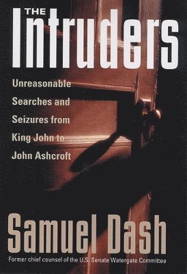 bokomslag The Intruders: Unreasonable Searches and Seizures from King John to John Ashcroft