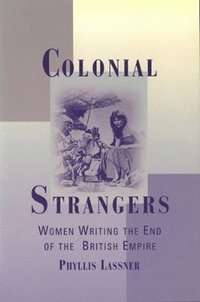 bokomslag Colonial Strangers: Women Writing the End of the British Empire