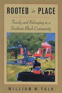 bokomslag Rooted in Place: Family and Belongings in a Southern Black Community