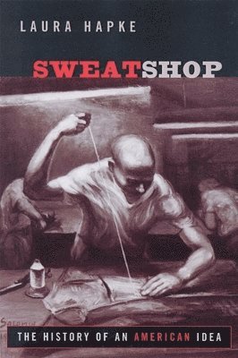 Sweatshop: The History of an American Idea