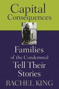 bokomslag Capital Consequences: Families of the Condemned Tell Their Stories