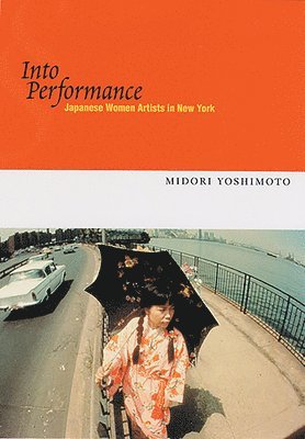 bokomslag Into Performance: Japanese Women Artists in New York