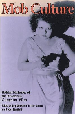 Lee Grieveson, Esther Sonnet - Mob Culture: Hidden Histories of the American Gangster Film, Häftad