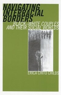 bokomslag Navigating Interracial Borders: Black-White Couples and Their Social Worlds