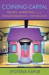 bokomslag Coining for Capital: Movies, Marketing, and the Transformation of Childhood