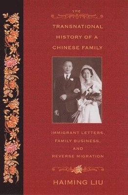 bokomslag The Transnational History of a Chinese Family: Immigrant Letters, Family Business, and Reverse Migration