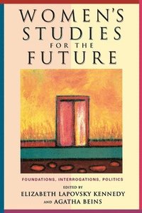 bokomslag Women's Studies for the Future: Foundations, Interrogations, Politics
