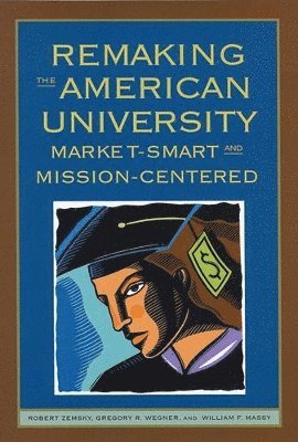 bokomslag Remaking the American University: Market-Smart and Mission-Centered