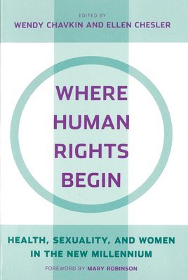 Wendy Chavkin, Ellen Chesler - Where Human Rights Begin, Häftad