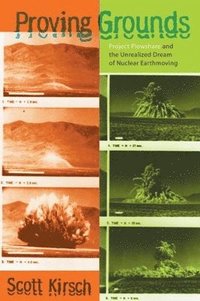 bokomslag Proving Grounds: Project Plowshare and the Unrealized Dream of Nuclear Earthmoving