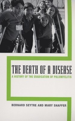 bokomslag The Death of a Disease: A History of the Eradication of Poliomyelitis