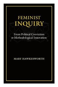 bokomslag Feminist Inquiry: From Political Conviction to Methodological Innovation