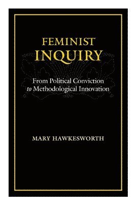 bokomslag Feminist Inquiry: From Political Conviction to Methodological Innovation