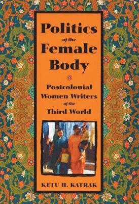 bokomslag The Politics of the Female Body: Postcolonial Women Writers