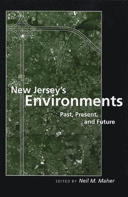 Neil M. Maher, Neil M Maher - New Jersey's Environments: Past, Present, and Future, Häftad