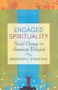 bokomslag Engaged Spirituality: Social Change and American Religion