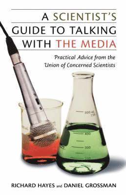 Daniel Grossman, Richard Hayes - Scientist's Guide to Talking with the Media, Häftad