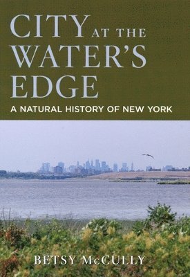 bokomslag City at the Water's Edge: A Natural History of New York