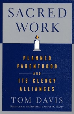 bokomslag Sacred Work: Planned Parenthood and Its Clergy Alliances