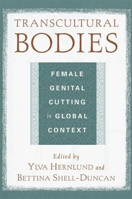 Ylva K. Hernlund, Bettina K. Shell-Duncan, Ylva K Hernlund, Bettina K Shell-Duncan - Transcultural Bodies: Female Genital Cutting in Global Context, Häftad