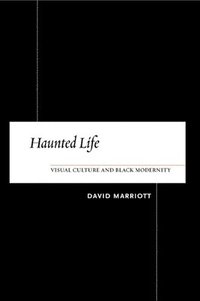 bokomslag Haunted Life: Visual Culture and Black Modernity