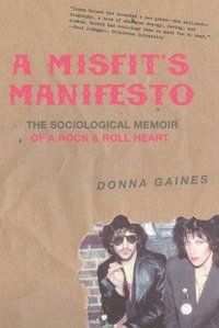 bokomslag A Misfit's Manifesto: The Sociological Memoir of a Rock & Roll Heart