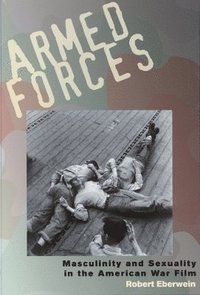 bokomslag Armed Forces: Masculinity and Sexuality in the American War Film