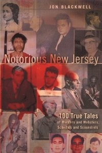 bokomslag Notorious New Jersey: 100 True Tales of Murders and Mobsters, Scandals and Scoundrels