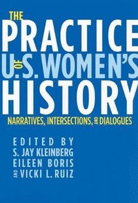 bokomslag The Practice of U.S. Women's History: Narratives, Intersections, and Dialogues