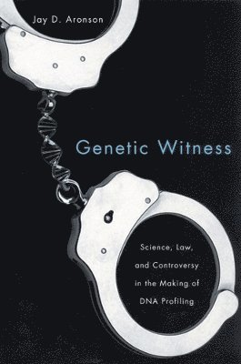 Jay D. Aronson, Jay D Aronson - Genetic Witness: Science, Law, and Controversy in the Making of DNA Profiling, Häftad