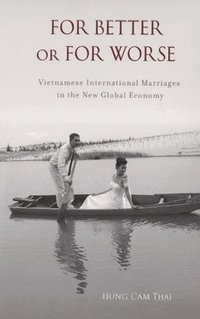 bokomslag For Better or For Worse: Vietnamese International Marriages in the New Global Economy