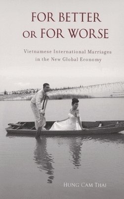 bokomslag For Better or For Worse: Vietnamese International Marriages in the New Global Economy