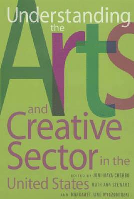 Joni Maya Cherbo, Ruth Ann Stewart, Margaret Jane Wyszomirski - Understanding the Arts and Creative Sector in the United States, Häftad