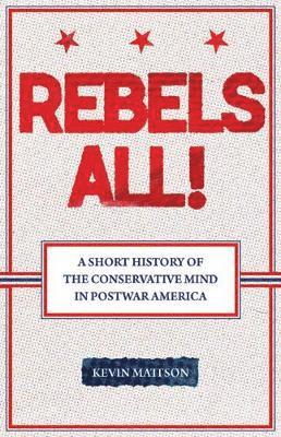 bokomslag Rebels All!: Rebels All! a Short History of the Conservative Mind in Postwar America
