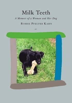 bokomslag Milk Teeth: A Memoir of a Woman and Her Dog