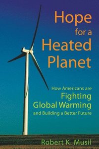 bokomslag Hope for a Heated Planet: How Americans Are Fighting Global Warming and Building a Better Future