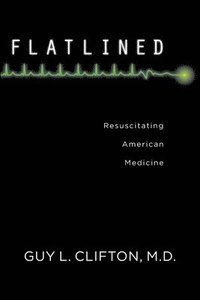 bokomslag Flatlined: Resuscitating American Medicine