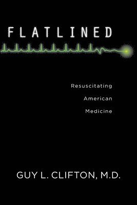 bokomslag Flatlined: Resuscitating American Medicine