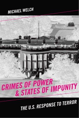 Michael Welch - Crimes of Power & States of Impunity: The U.S. Response to Terror, Inbunden