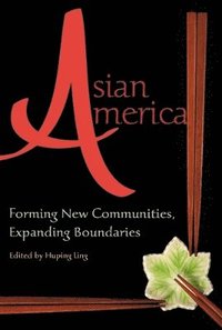 bokomslag Asian America: Forming New Communities, Expanding Boundaries