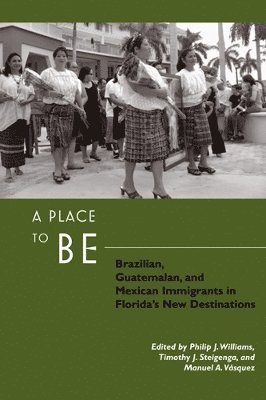 bokomslag A Place to Be: Brazilian, Guatemalan, and Mexican Immigrants in Florida's New Destinations
