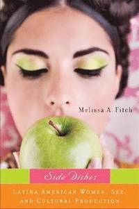 bokomslag Side Dishes: Latina American Women, Sex, and Cultural Production