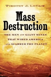bokomslag Mass Destruction: The Men and Giant Mines That Wired America and Scarred the Planet