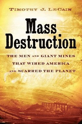 bokomslag Mass Destruction: The Men and Giant Mines That Wired America and Scarred the Planet
