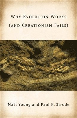 bokomslag Why Evolution Works (and Creationism Fails)