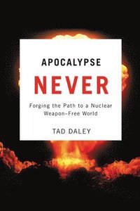 bokomslag Apocalypse Never: Forging the Path to a Nuclear Weapon-Free World