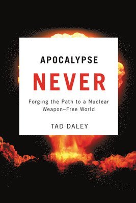 bokomslag Apocalypse Never: Forging the Path to a Nuclear Weapon-Free World