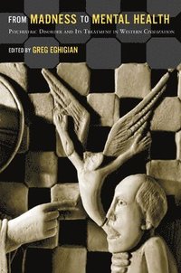 bokomslag From Madness to Mental Health: Psychiatric Disorder and Its Treatment in Western Civilization